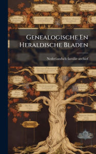 Title: Genealogische En Heraldische Bladen, Author: Nederlandsch Familie-Archief