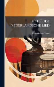 Title: Het Oude Nederlandsche Lied, Author: Florimond Van Duyse