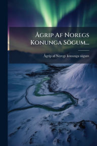 Title: ï¿½...grip Af Noregs Konunga Sï¿½gum..., Author: ï Grip Af Nï3regs Konunga Sïgum