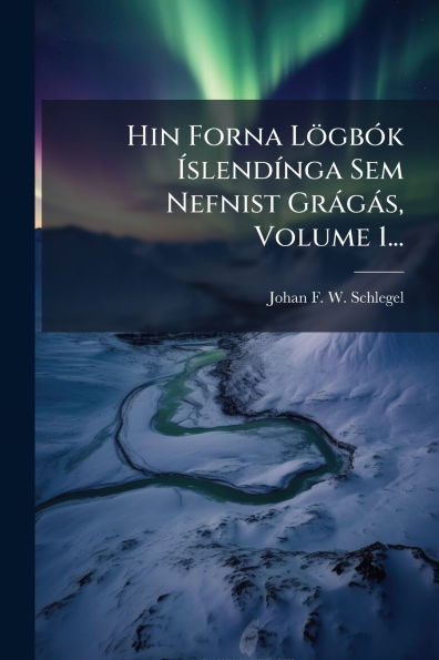 Hin Forna Lï¿½gbï¿½3k ï¿½slendï¿½-nga Sem Nefnist Grï¿½gï¿½s, Volume 1...