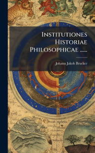 Title: Institutiones Historiae Philosophicae ......, Author: Johann Jakob Brucker