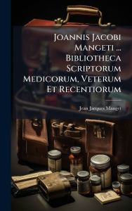 Title: Joannis Jacobi Mangeti ... Bibliotheca Scriptorum Medicorum, Veterum Et Recentiorum, Author: Jean-Jacques Manget