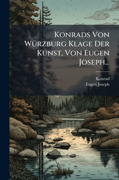 Konrads Von Wï¿½1/4rzburg Klage Der Kunst, Eugen Joseph...