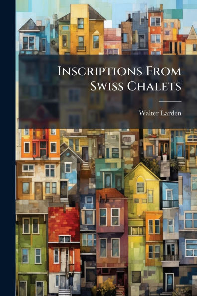 Inscriptions From Swiss Chalets