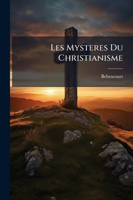 Les Mysteres Du Christianisme