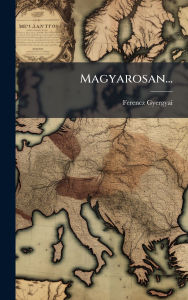 Title: Magyarosan..., Author: Ferencz Gyergyai