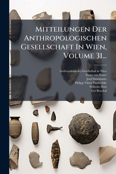 Mitteilungen Der Anthropologischen Gesellschaft Wien, Volume 31...