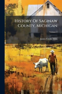 History Of Saginaw County, Michigan