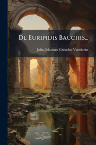 Title: De Euripidis Bacchis..., Author: Julius Johannes Gerardus Vuertheim