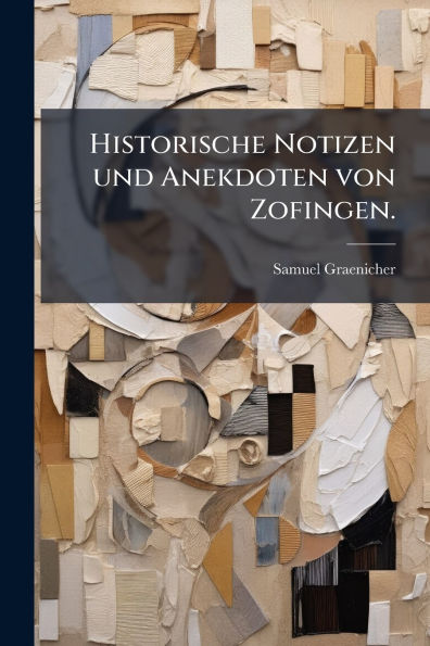 Historische Notizen und Anekdoten von Zofingen.