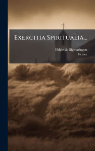 Title: Exercitia Spiritualia..., Author: Fidele De Sigmaringen