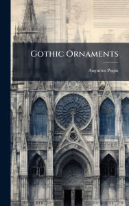 Title: Gothic Ornaments, Author: Augustus Pugin