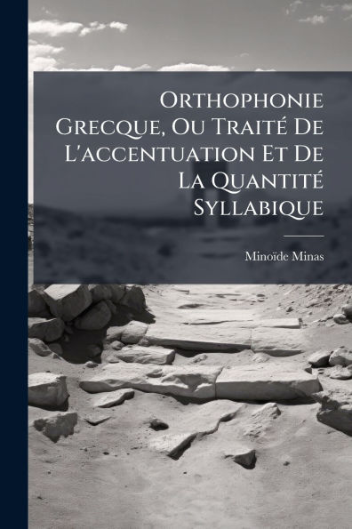 Orthophonie Grecque, Ou Trait�(c) De L'accentuation Et La Quantit�(c) Syllabique