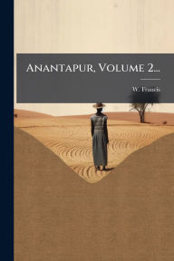 Title: Anantapur, Volume 2..., Author: W Francis