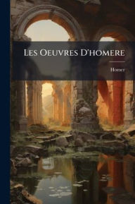 Title: Les Oeuvres D'homere, Author: Homer