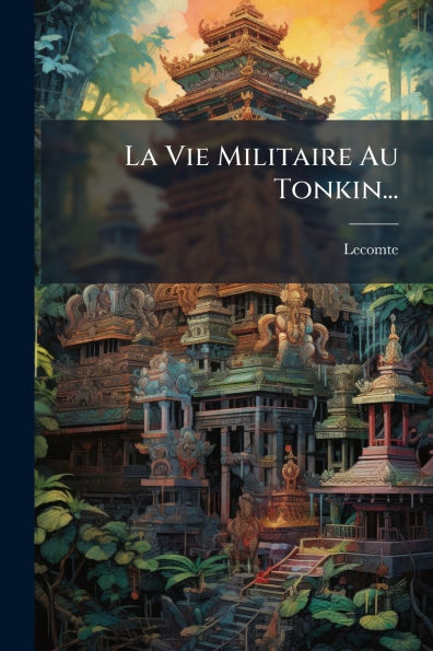 La Vie Militaire Au Tonkin...