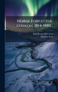 Title: Norsk Forfatter-lexikon, 1814-1880..., Author: Jens Braage Halvorsen