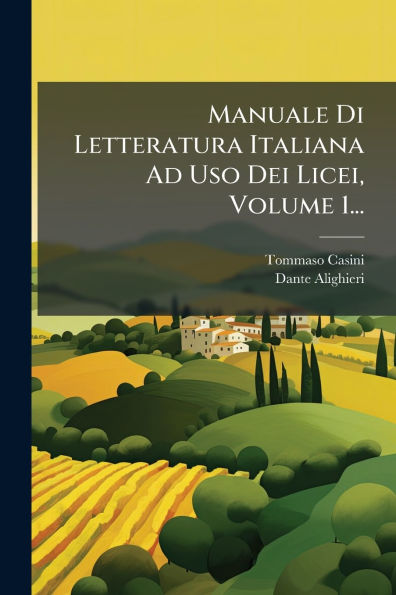 Manuale Di Letteratura Italiana Ad Uso Dei Licei, Volume 1...