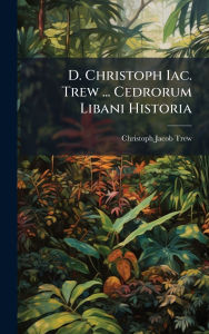 Title: D. Christoph Iac. Trew ... Cedrorum Libani Historia, Author: Christoph Jacob Trew