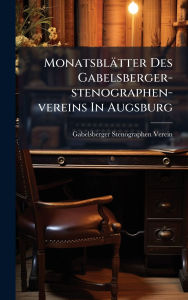 Title: Monatsblï¿½tter Des Gabelsberger-stenographen-vereins In Augsburg, Author: Gabelsberger-Stenographen (Augsburg)