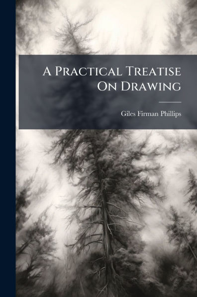 A Practical Treatise On Drawing