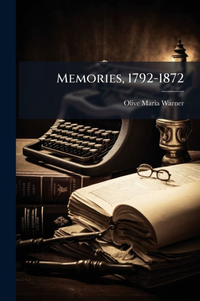 Memories, 1792-1872
