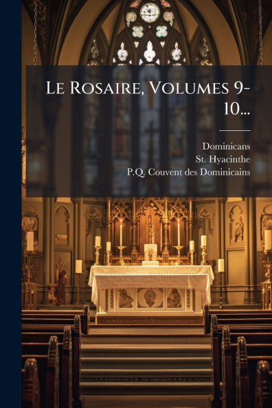 Le Rosaire, Volumes 9-10...