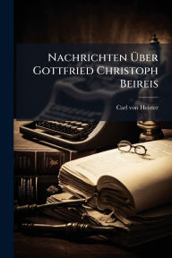 Title: Nachrichten ï¿½œber Gottfried Christoph Beireis, Author: Carl Von Heister