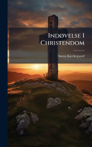 Title: Indï¿½, velse I Christendom, Author: Sï Ren Kierkegaard