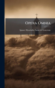 Title: Opera Omnia, Author: Ignace Hyacinthe Amat de Graveson