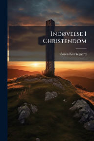 Title: Indï¿½, velse I Christendom, Author: Sï Ren Kierkegaard