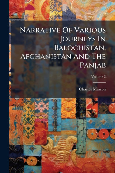 Narrative Of Various Journeys Balochistan, Afghanistan And The Panjab