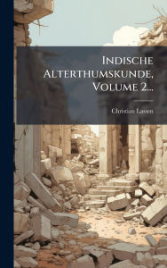 Title: Indische Alterthumskunde, Volume 2..., Author: Christian Lassen