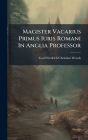 Magister Vacarius Primus Iuris Romani In Anglia Professor