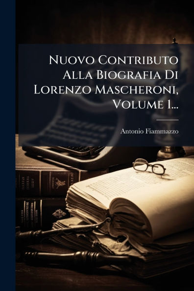 Nuovo Contributo Alla Biografia Di Lorenzo Mascheroni, Volume 1...