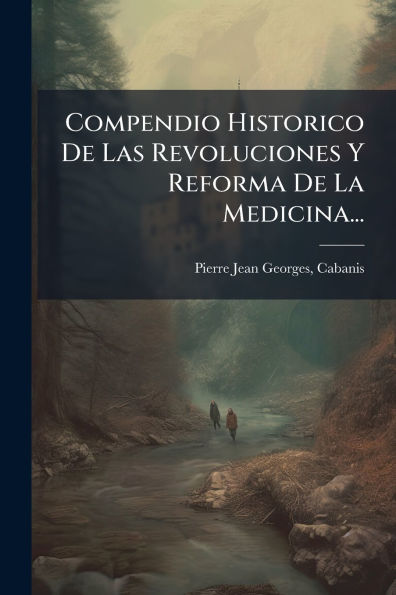 Compendio Historico De Las Revoluciones Y Reforma La Medicina...