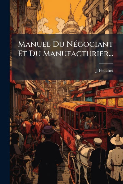 Manuel Du Nï¿½(c)gociant Et Manufacturier...