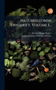 Title: Naturhistorisk Tidsskrift, Volume 1..., Author: Henrik Nikolae Kroyer