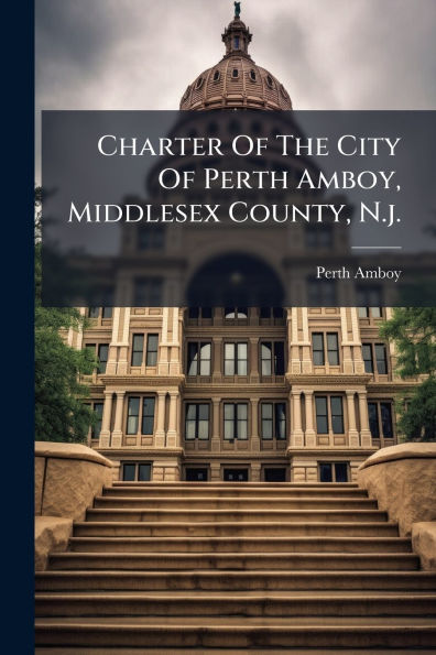 Charter Of The City Perth Amboy, Middlesex County, N.j.