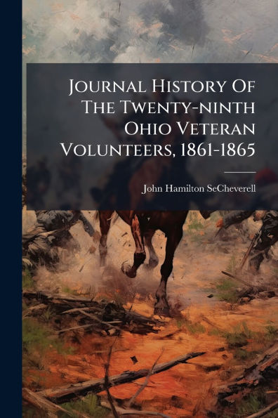 Journal History Of The Twenty-ninth Ohio Veteran Volunteers, 1861-1865