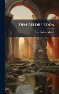 Title: Den Aeldre Edda, Author: Peter Andreas Munch