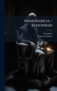 Title: Memorabilia / Xenophon, Author: Xenophon