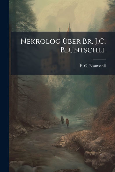 Nekrolog ï¿½1/4ber Br. J.C. Bluntschli.