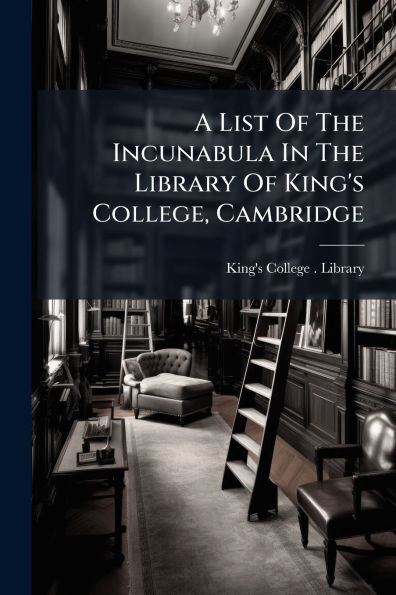 A List Of The Incunabula Library King's College, Cambridge
