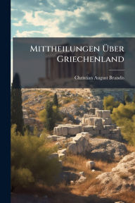 Title: Mittheilungen ï¿½œber Griechenland, Author: Christian August Brandis