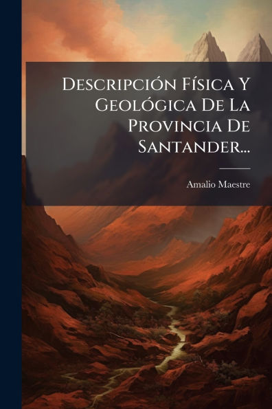 Descripciï¿½3n Fï¿½-sica Y Geolï¿½3gica De La Provincia Santander...