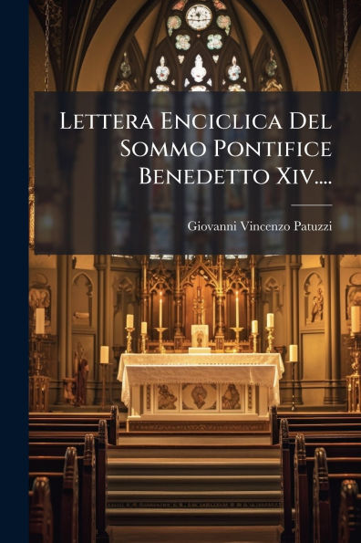 Lettera Enciclica Del Sommo Pontifice Benedetto Xiv....