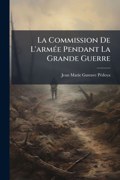 La Commission De L'armï¿½(c)e Pendant Grande Guerre