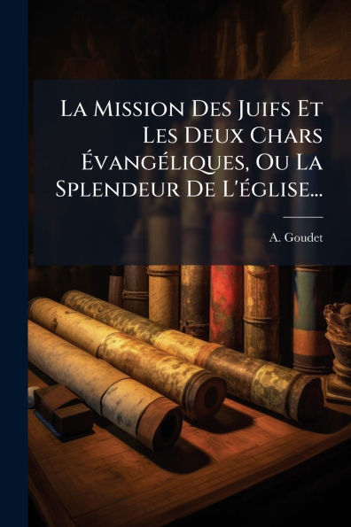 La Mission Des Juifs Et Les Deux Chars ï¿½vangï¿½(c)liques, Ou Splendeur De L'ï¿½(c)glise...