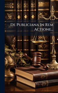Title: De Publiciana In Rem Actione..., Author: Anonymous